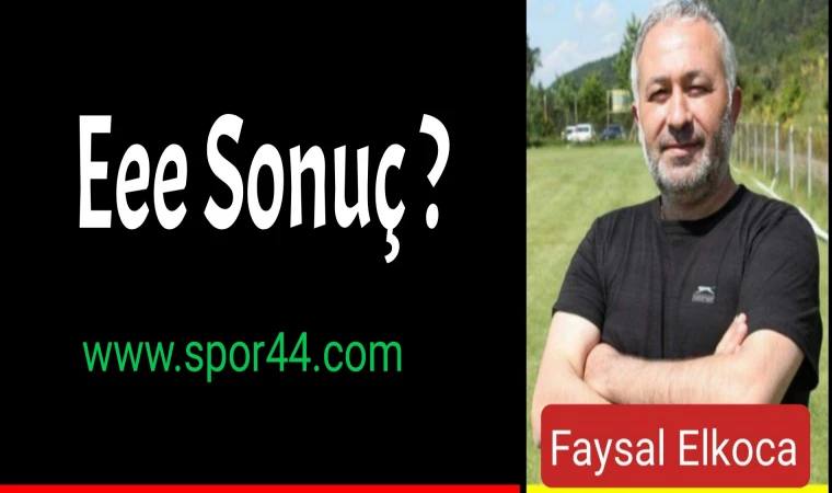 " Eee Sonuç? "