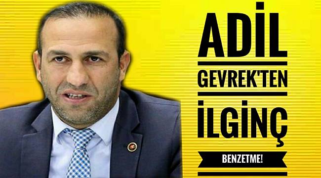 Başkan Gevrek'ten İlginç Benzetme