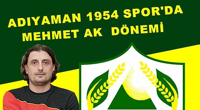 Adıyaman 1954 SK'da Mehmet Ak Dönemi