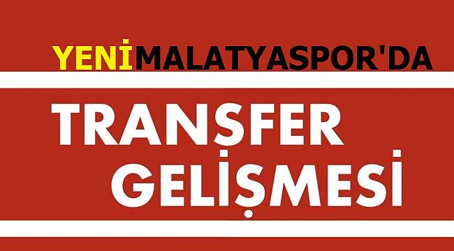 İşte Yeni Malatyaspor'un Transfer Listesi