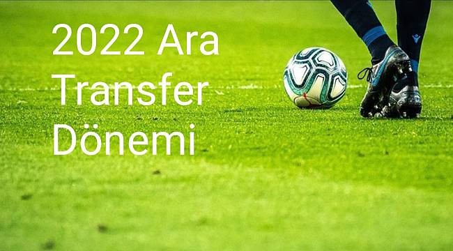 2022 Ara Transfer Dönemi Ne Zaman Başlayacak?