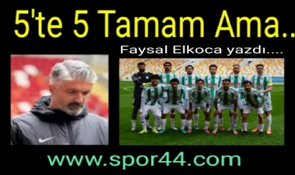 " 5'te 5 Tamam. Ama.."